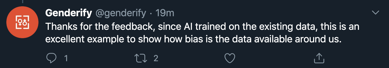 Tweet by Genderify that says the following: Thanks for the feedback, since AI is trained on existing data, this is an excellent example to show bias is in the data available around us.