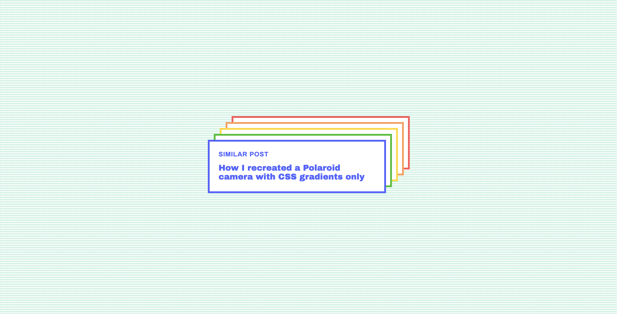 Static version of the rainbow card component: a white box with blue border, with green, yellow, orange and red bordered boxes behind it